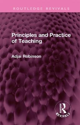 Principles and Practice of Teaching - Adjai Robinson