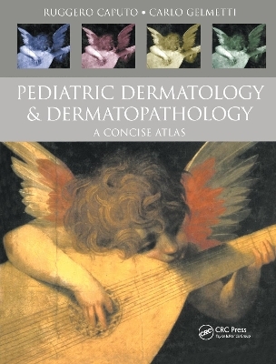 Pediatric Dermatology and Dermatopathology - Ruggero Caputo, Carlo Gelmetti