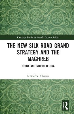 The New Silk Road Grand Strategy and the Maghreb - Mordechai Chaziza