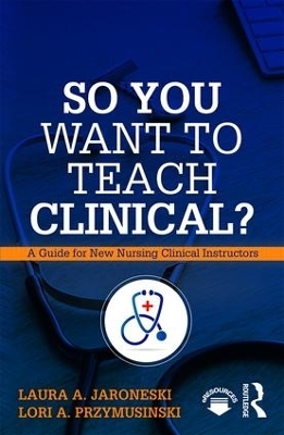 So You Want to Teach Clinical? - Laura Jaroneski, Lori Przymusinski