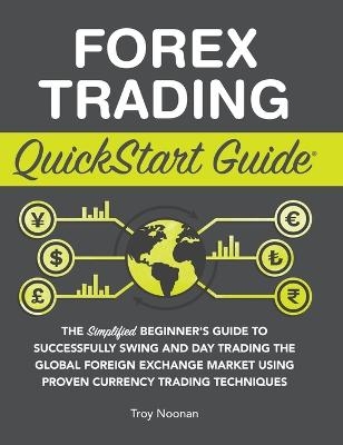 Forex Trading QuickStart Guide - Troy Noonan