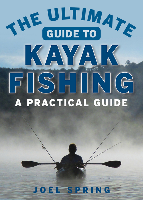 Ultimate Guide to Kayak Fishing -  Joel Spring