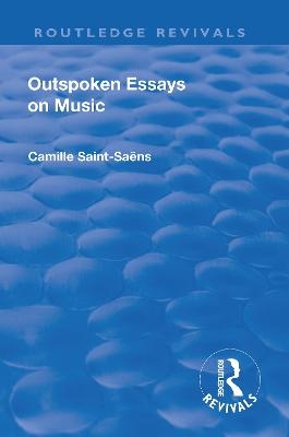 Revival: Outspoken Essays on Music (1922) - Camille Saint-Saens