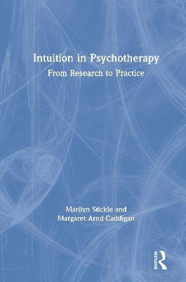 Intuition in Psychotherapy - Marilyn Stickle, Margaret Arnd-Caddigan