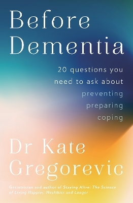 Before Dementia - Dr Kate Gregorevic