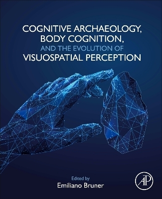 Cognitive Archaeology, Body Cognition, and the Evolution of Visuospatial Perception - 