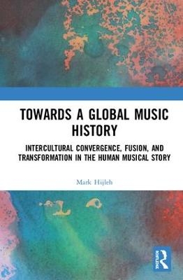 Towards a Global Music History - Mark Hijleh
