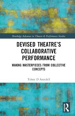 Devised Theater’s Collaborative Performance - Telory D Arendell