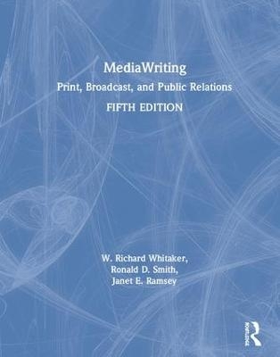 MediaWriting - W. Richard Whitaker, Ronald D. Smith, Janet E. Ramsey