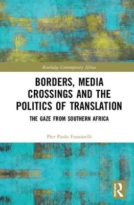 Borders, Media Crossings and the Politics of Translation - Pier Paolo Frassinelli