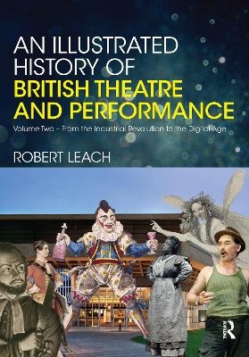 An Illustrated History of British Theatre and Performance - Robert Leach