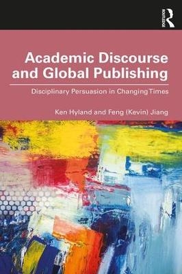 Academic Discourse and Global Publishing - Ken Hyland, Feng (Kevin) Jiang