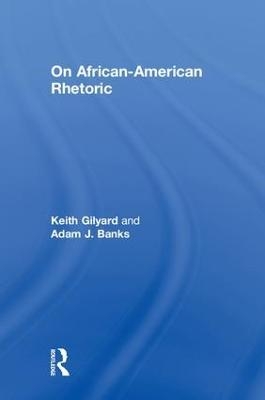 On African-American Rhetoric - Keith Gilyard, Adam Banks
