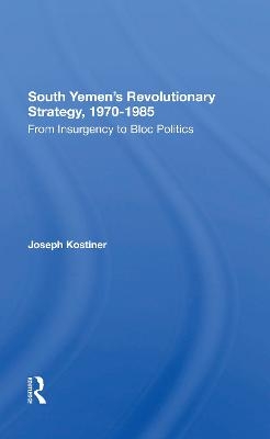 South Yemen's Revolutionary Strategy, 19701985 - Joseph Kostiner