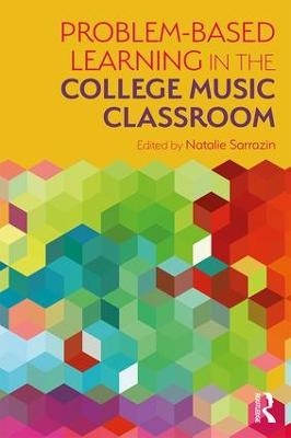 Problem-Based Learning in the College Music Classroom - Natalie R Sarrazin