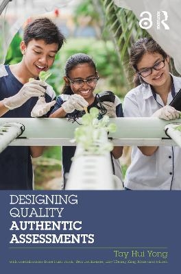 Designing Quality Authentic Assessments - Tay Hui Yong