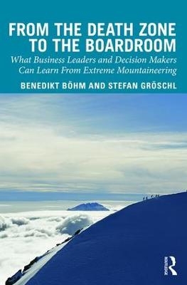 From the Death Zone to the Boardroom - Benedikt Boehm, Stefan Groschl