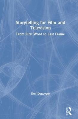 Storytelling for Film and Television - Ken Dancyger