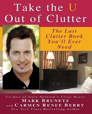 Take the U out of Clutter - Mark Brunetz, Carmen Renee Berry