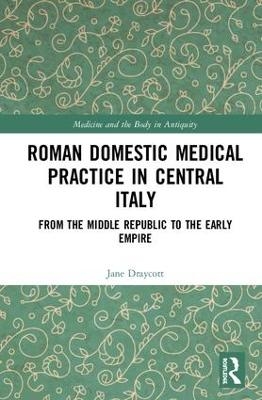 Roman Domestic Medical Practice in Central Italy - Jane Draycott