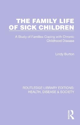 The Family Life of Sick Children - Lindy Burton