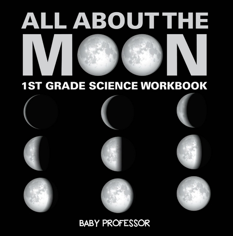 All About The Moon (Phases of the Moon) | 1st Grade Science Workbook -  Baby Professor