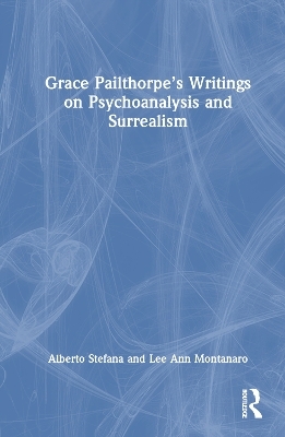Grace Pailthorpe’s Writings on Psychoanalysis and Surrealism - Alberto Stefana, Lee Ann Montanaro