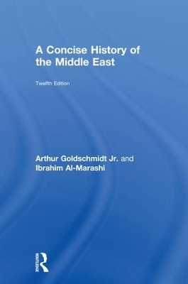 A Concise History of the Middle East - Arthur Goldschmidt Jr., Ibrahim Al-Marashi