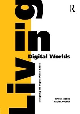 Living in Digital Worlds - Naomi Jacobs, Rachel Cooper