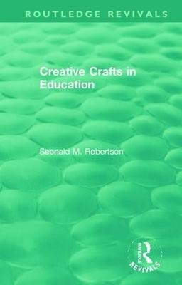 Creative Crafts in Education - Seonaid M. Robertson