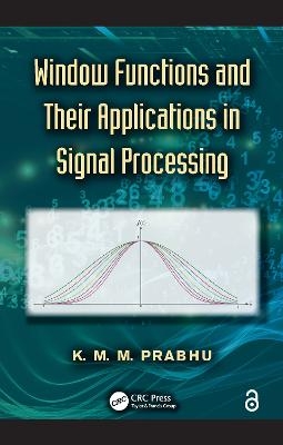 Window Functions and Their Applications in Signal Processing - K. M. M. Prabhu