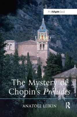 The Mystery of Chopin's Préludes - Anatole Leikin