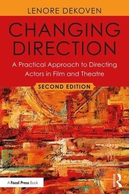 Changing Direction: A Practical Approach to Directing Actors in Film and Theatre - Lenore DeKoven