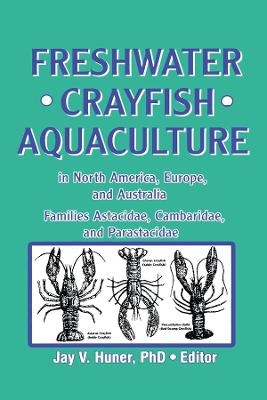 Freshwater Crayfish Aquaculture in North America, Europe, and Australia - Jay Huner