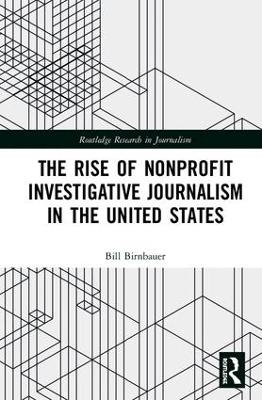 The Rise of NonProfit Investigative Journalism in the United States - Bill Birnbauer