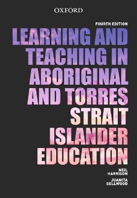 Teaching and Learning in Aboriginal and Torres Strait Islander Education - Neil Harrison, Juanita Sellwood