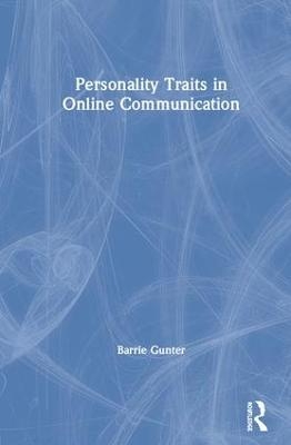 Personality Traits in Online Communication - Barrie Gunter