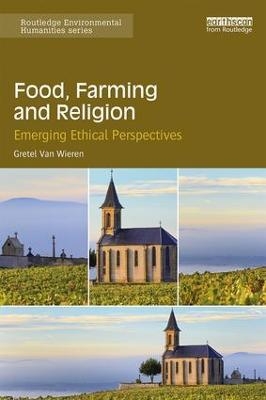 Food, Farming and Religion - Gretel Van Wieren