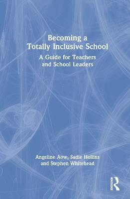 Becoming a Totally Inclusive School - Angeline Aow, Sadie Hollins, Stephen Whitehead