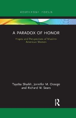 A Paradox of Honor - Tayeba Shaikh, Jennifer Ossege, Richard Sears
