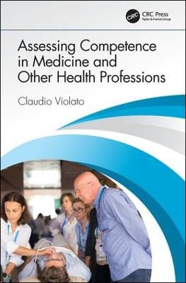 Assessing Competence in Medicine and Other Health Professions - Claudio Violato