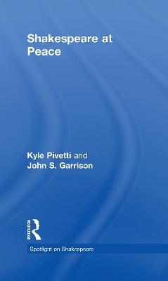 Shakespeare at Peace - Kyle Pivetti, John S. Garrison