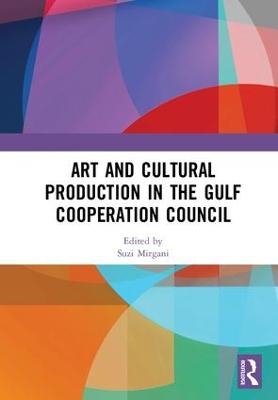 Art and Cultural Production in the Gulf Cooperation Council - 