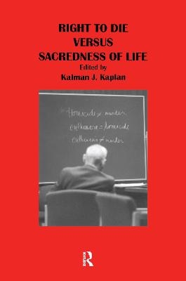 Right to Die Versus Sacredness of Life - Kalman Kaplan