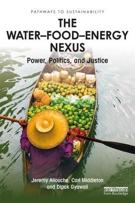 The Water–Food–Energy Nexus - Jeremy Allouche, Carl Middleton, Dipak Gyawali