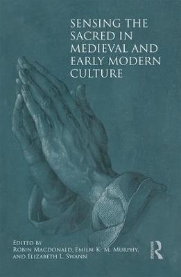 Sensing the Sacred in Medieval and Early Modern Culture - 