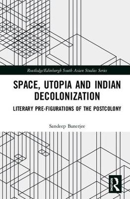 Space, Utopia and Indian Decolonization - Sandeep Banerjee