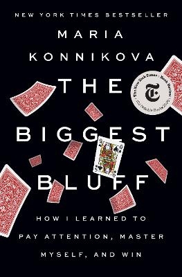 The Biggest Bluff - Maria Konnikova