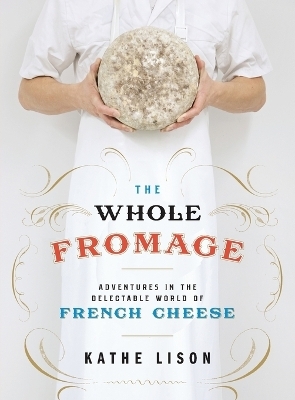 The Whole Fromage - Kathe Lison