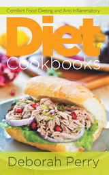 Diet Cookbooks: Comfort Food Dieting and Anti Inflammatory -  Deborah Perry